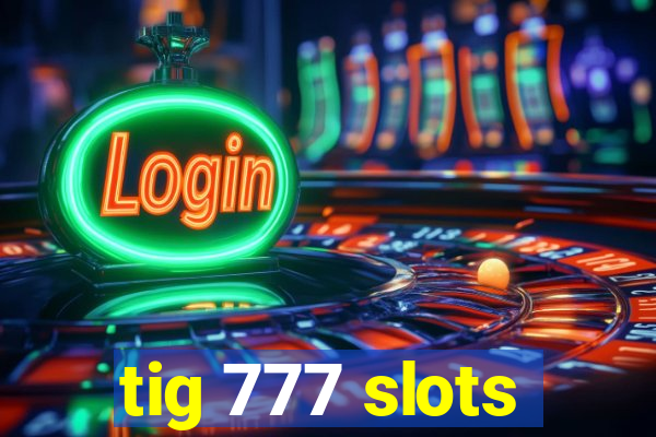 tig 777 slots